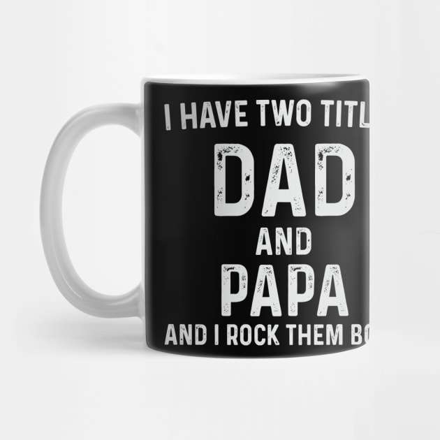 Papa Father's Day Gift T-Shirt, I Have Two Titles Dad and Papa Shirt,Fathers Day Gifts from Wife,Dad Gift from Daughter,gift for Dad Tshirt by CoApparel